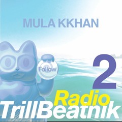 TRILLBEATNIK RADIO 2 MULA KKHAN