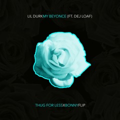 Lil Durk - My Beyonce (Ft. Dej Loaf) (Thug For Less x Bonny Flip)