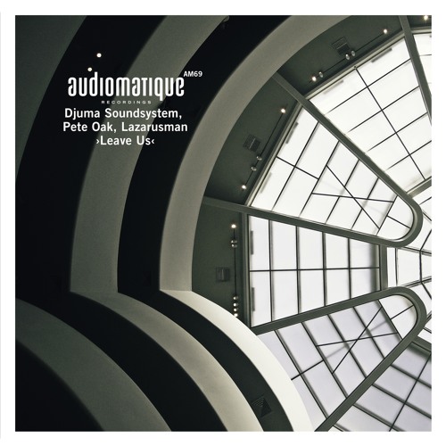 Djuma Soundsystem, Pete Oak, Lazarusman - Leave Us (Pete Oak Dub Edit)
