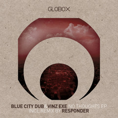 Blue City Dub & Vinz Exe - No Thoughts (Original Mix) [Globox]