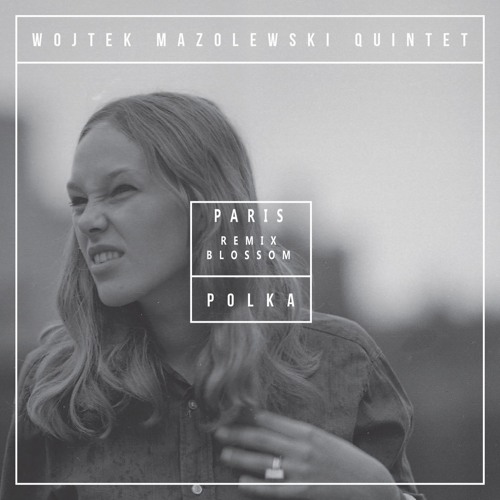 Wojtek Mazolewski Quintet - Paris (Remix Blossom)