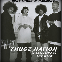 BONE THUGS-N-HARMONY (FEAT. TUPAC) - THUGZ NATION (187 RMX)