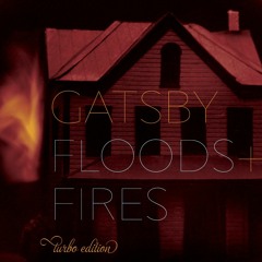 Gatsby - Floods + Fires [Turbo Editon]