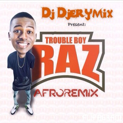 Trouble boy M Raz AfroRemix
