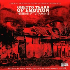 Nubian "Ghetto Tears of Emotion" ft Vitamin E(Produced by Tyrie Hames)