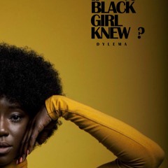 DYLEMA - What If A Black Girl Knew