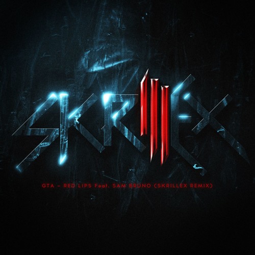 GTA - Red Lips (feat. Sam Bruno) [Skrillex Remix]