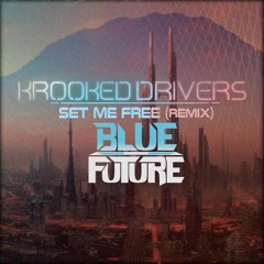 Krooked Drivers - Set Me Free (Blue Future Remix) .. [FREE DOWNLOAD]