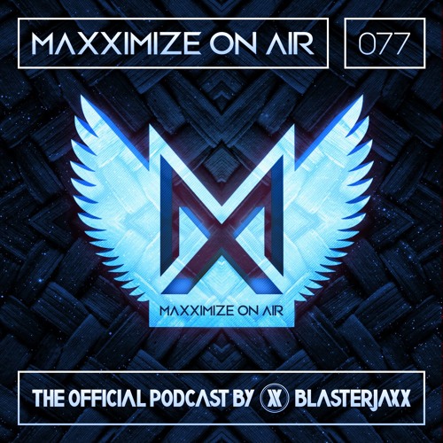 Maxximize On Air Mixed By Blasterjaxx Show 077
