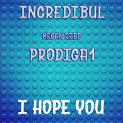 I Hope You - Incredibul Feat. Megan Reed & Prodiga1