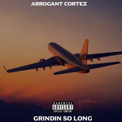 Arrogant Cortez - Grindin So Long