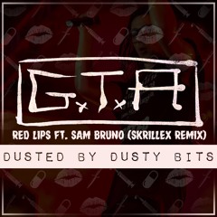 GTA - Red Lips ft. Sam Bruno (Skrillex Remix) [DUSTED by Dusty Bits]