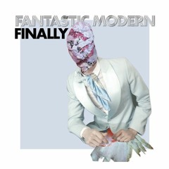 Fantastic Modern - Finally