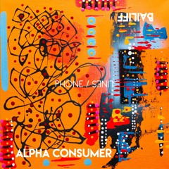 Alpha Consumer - "In The Age Of The Pixel Phone"