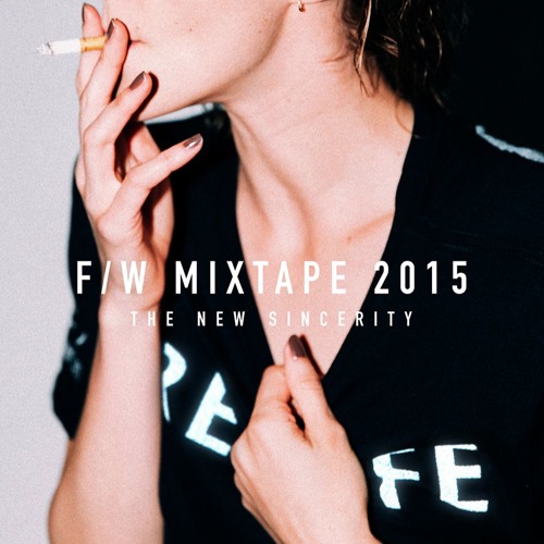 F/W Mixtape 2015 - The New Sincerity