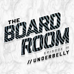 The Board Room Ep. III featuring Underbelly