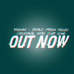 Thomm - Smile From House (ORIGINAL MIX)[OUT NOW]