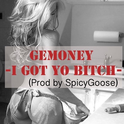 I Got Yo Bitch / Remix (Prod. By SpicyGoose)