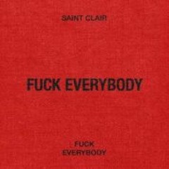 Saint Clair - Fuck Everybody (Prod. White Ferrari)