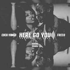 Here Go You - Coca Vango Ft. Freco(Prod. By Tre Trax)