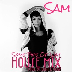 Sam - Some Type Of Way (House Mix)