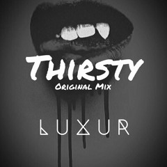 LUXUR - THIRSTY (ORIGINAL MIX)