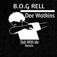 Dee Watkins x B.O.G Rell - Dab Wit Me Remix