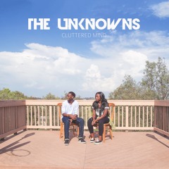 02. The Unknowns- Cluttered Mind (Prod. J.A The Unknown)