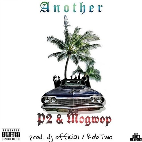 Anotha - P2 & Mo Gwop (Prod By DjOfficial X RobTwo)