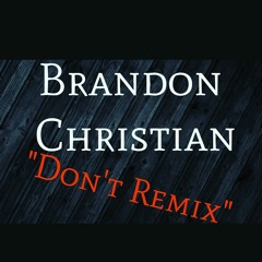 Don't Remix - Brandon Christian