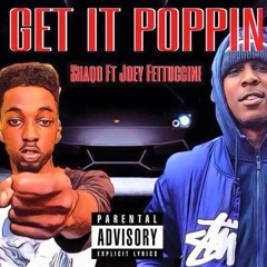 Get It Poppin Shaqo Ft Joey Fettuccine