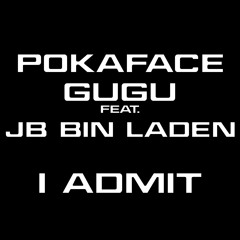 Pokaface Gugu Ft JB Bin Laden - I Admit