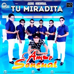 AMOR SENSUAL - TU MIRADITA (Primicia 2015)