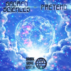 Sacred Sciences - Pretend [Drink More Water EXCLUSIVE]