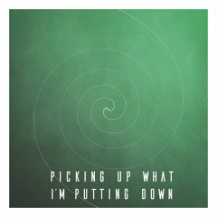 Picking Up What I'm Putting Down