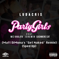 Party Girls (Matt DiMona's "Get Naked" Remix)(Sped Up)