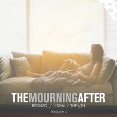 The Mourning After Feat. J.DiMe & The 15th (Prod. By O)