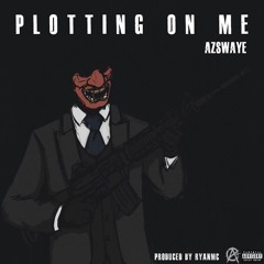 AzSwaye - Plotting On Me (Produced by, RyanMC)