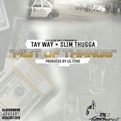 MIST OF THANGS - TAY WAY X SLIM BLESSIN