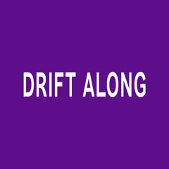 Drift Along