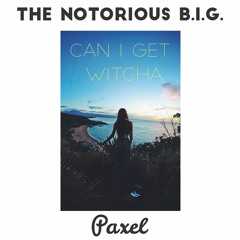 The Notorious B.I.G. - Can I Get Witcha (Paxel Remix)