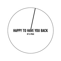 U-Prag Happy To Have You Back (Radio Edit)