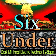 DieOne Techno - Six Under Part Two-  Dark Minimal Electro Techno 128 Bpm -