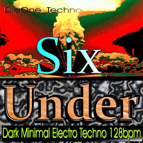 DieOne Techno - Six Under Part Two-  Dark Minimal Electro Techno 128 Bpm -