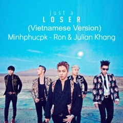 [New] Loser (Vietnamese Version) - Minhphucpk ft Ron & Julian Khang