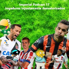 Imperial Podcast 17 - Jogadores Injustamente Desvalorizados