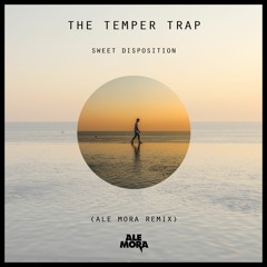 The Temper Trap - Sweet Disposition (Ale Mora Remix)