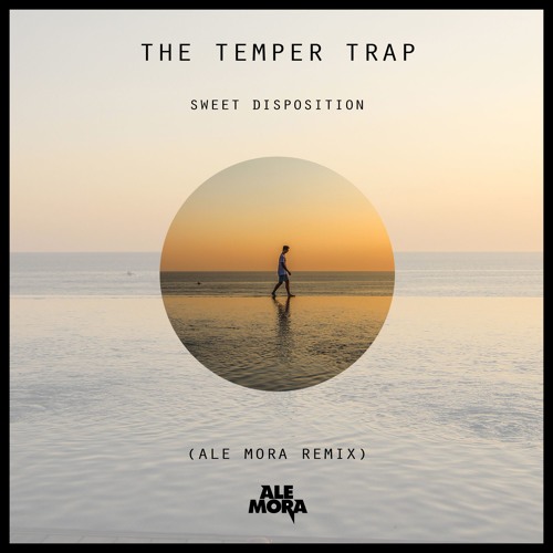 The Temper Trap - Sweet Disposition (Ale Mora Remix)