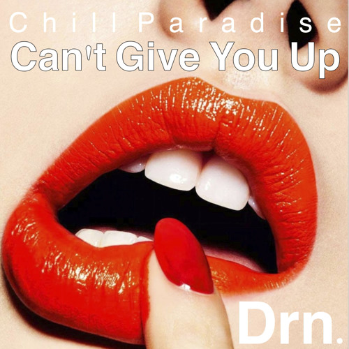 Drn. - Can't Give You Up