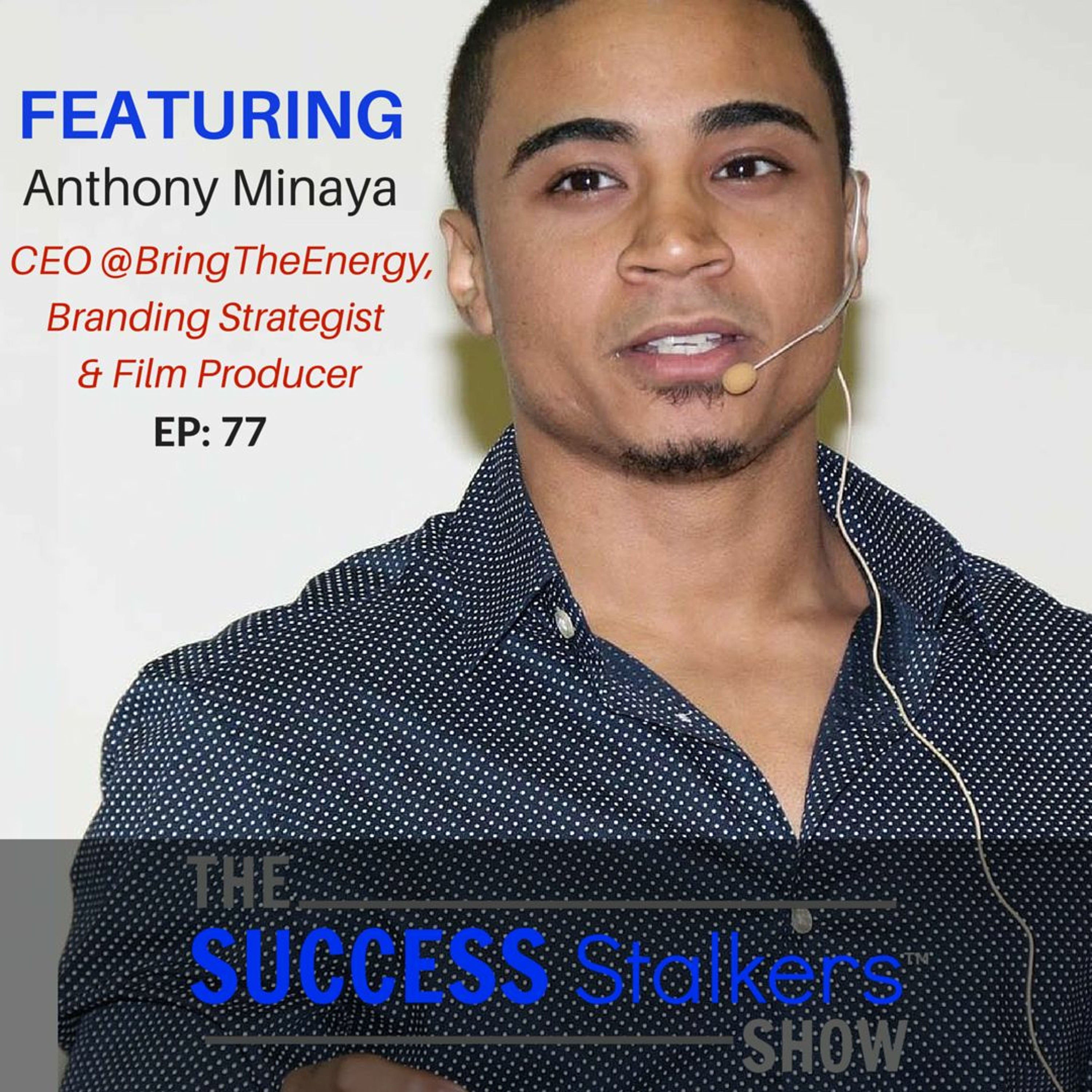 77: Entrepreneur and Film Producer Anthony Minaya #BringsTheEnergy Image